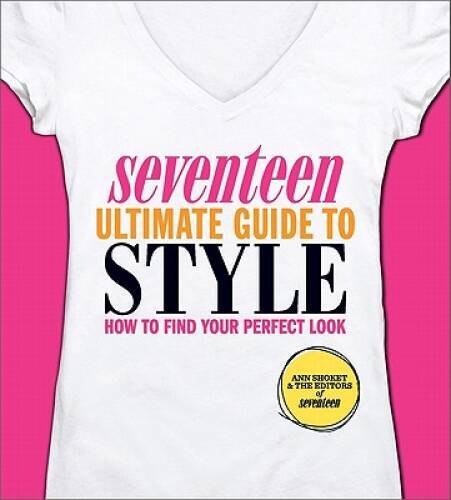 Seventeen Ultimate Guide to Style: How to Find Your Perfect Look – GOOD