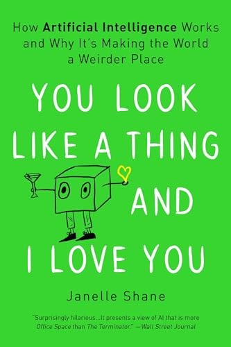 You Look Like a Thing and I Love You: How Artificial Intelligence Works a – GOOD