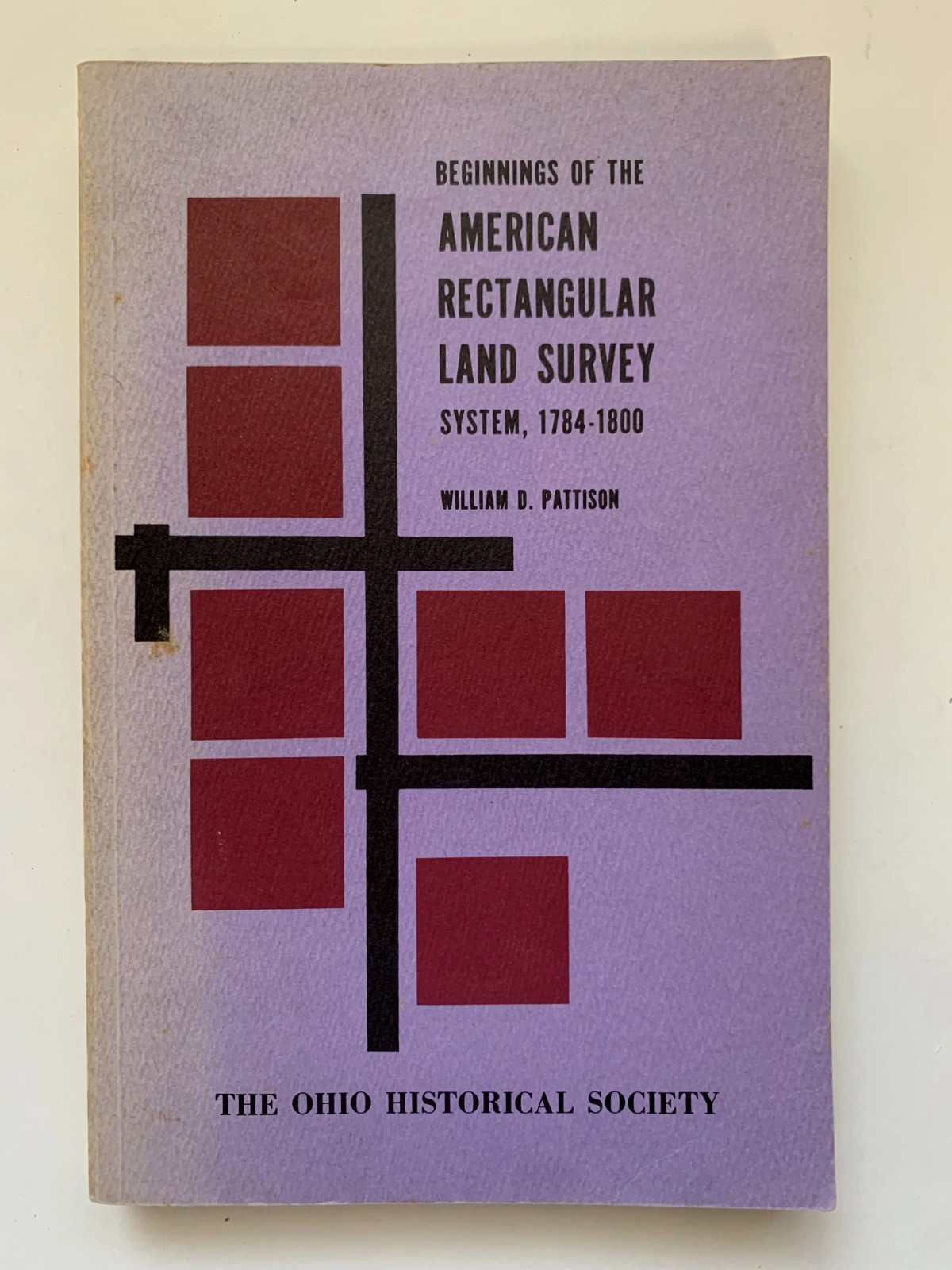 Beginnings of AMERICAN RECTANGULAR LAND SURVEY SYSTEM 1784-1800, Pattison, 1970