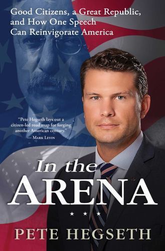 In the Arena: Good Citizens, a Great Republic, and How One Speech Can…