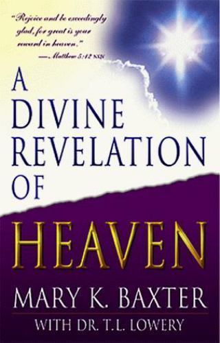 A Divine Revelation of Heaven by Baxter, Mary K.; Lowery, T. L.