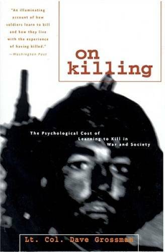 On Killing: The Psychological Cost of Learning to Kill in War and Society – GOOD
