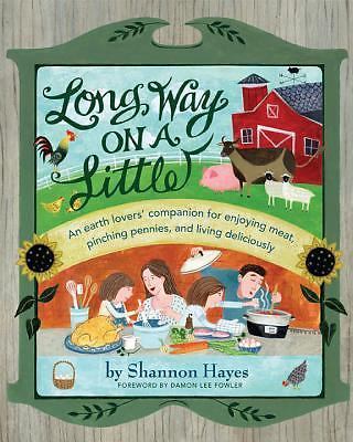 Long Way on a Little: An Earth Lover&rsquo;s Companion for Enjoying Meat, Pinching Pe