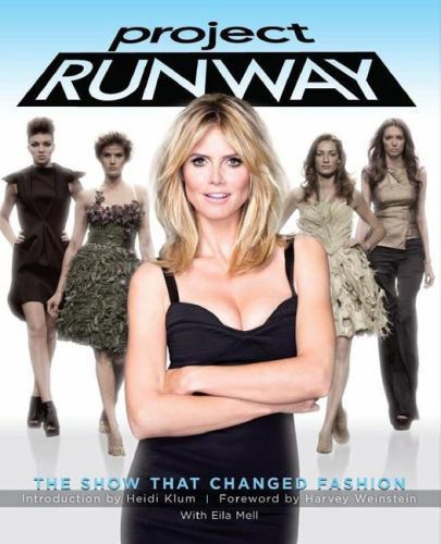 Project Runway: The Show That Changed Fashion by Mell, Eila