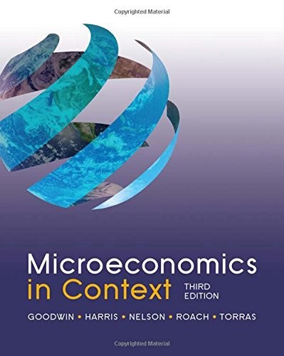 MICROECONOMICS IN CONTEXT, 3RD EDITION By Neva Goodwin & Jonathan M. Harris