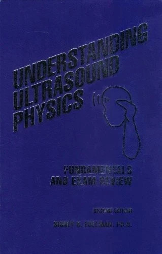 UNDERSTANDING ULTRASOUND PHYSICS: FUNDAMENTALS AND EXAM By Sidney K. Edelman
