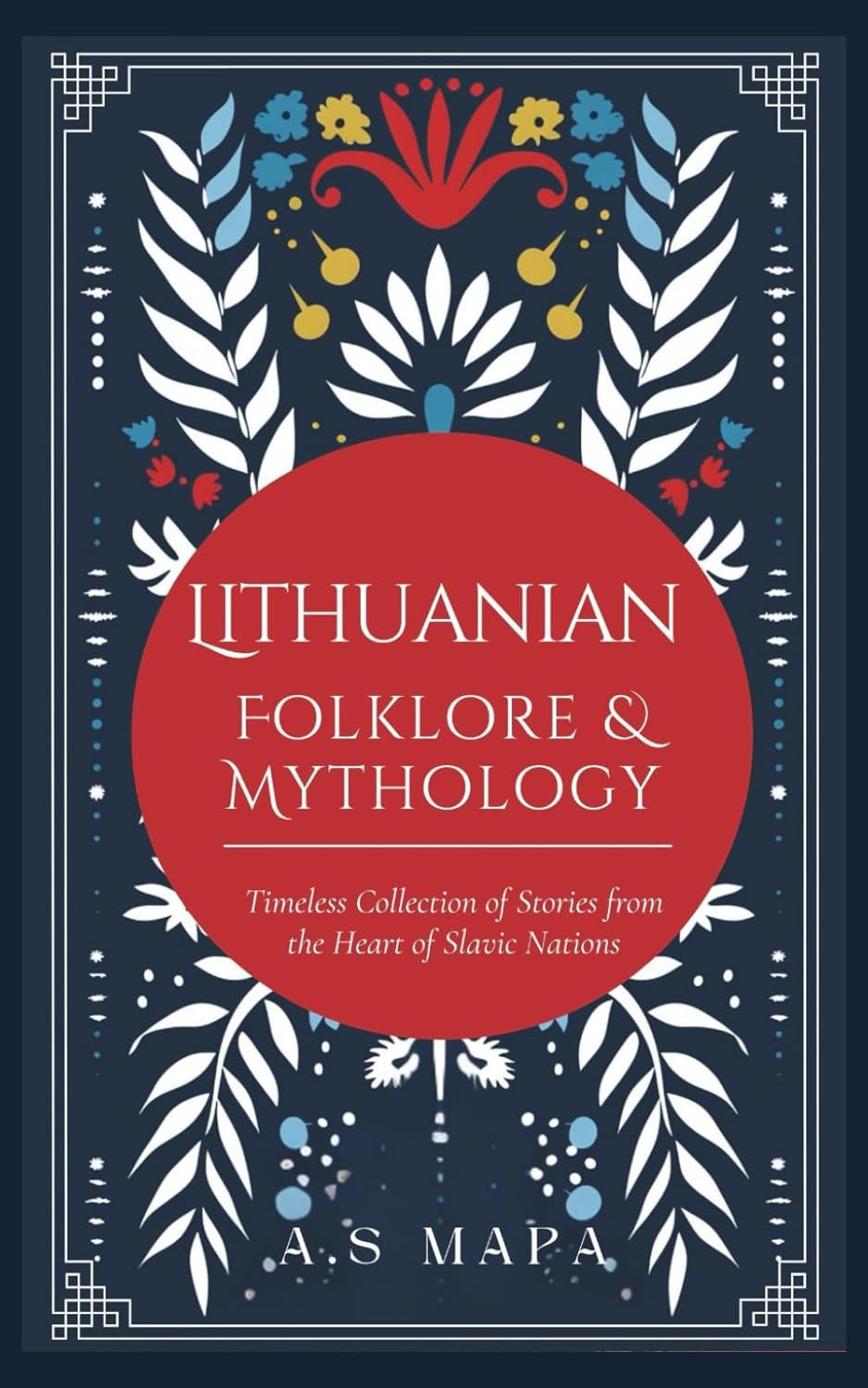 Lithuanian Folklore & Mythology: Timeless Collection of Legends from the Heart o