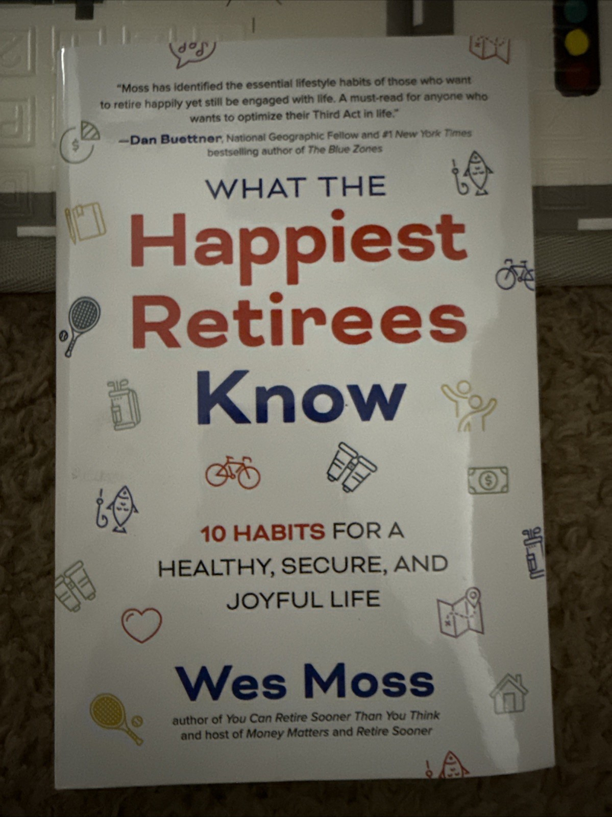 What the Happiest Retirees Know: 10 Habits for a Healthy, Secure,