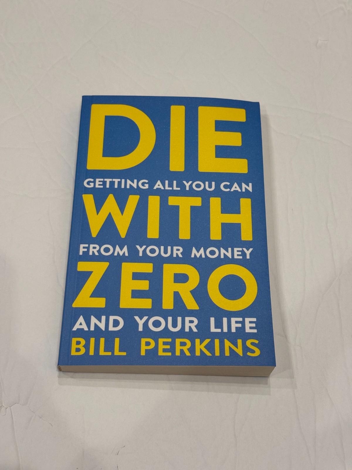 Die With Zero: Getting All You Can from Your Money and Your Life Paper Back NEW