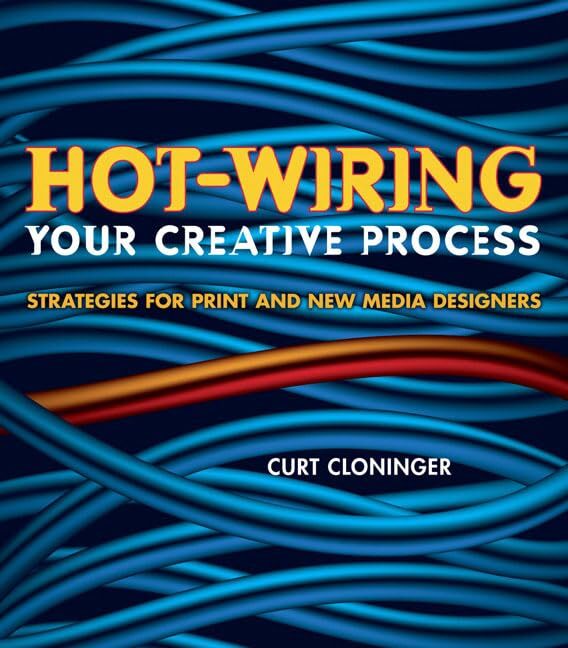 Hot-wiring: Your Creative Process, Strategies for Print and New Media Design…