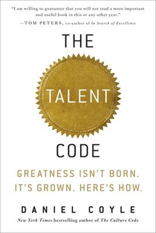 The Talent Code : Greatness Isn&rsquo;t Born. It&rsquo;s Grown. Here&rsquo;s How Da