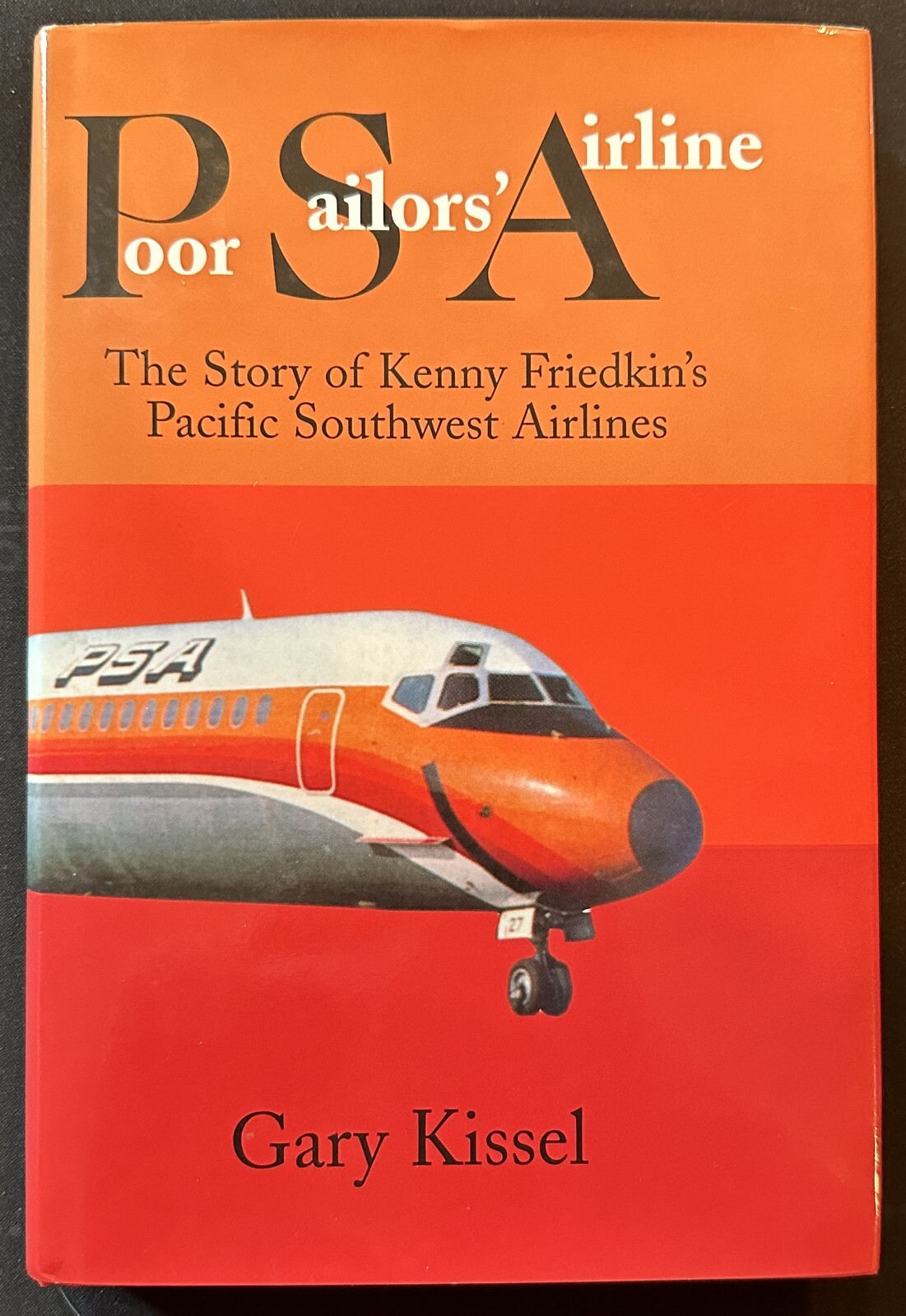 Poor Sailors&rsquo; Airline : The Story of Kenny Friedkin&rsquo;s Pacific Southwest Airlines