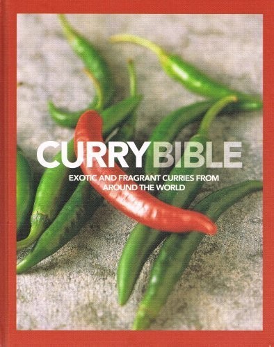 Curry Bible: Exotic and Fragrant Curries from Around the World
