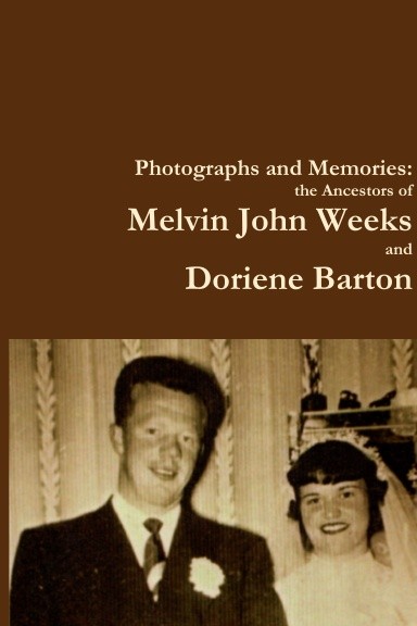 Photograhs and Memories: the Ancestors of Melvin John Weeks and D