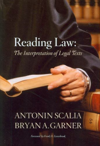 Reading Law: The Interpretation of Legal Texts – Antonin Scalia & Bryan Garner