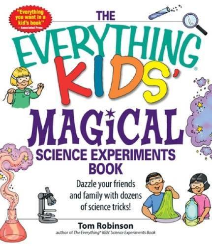 The Everything Kids&rsquo; Magical Science Experiments Book: Dazzle your friend – GOOD