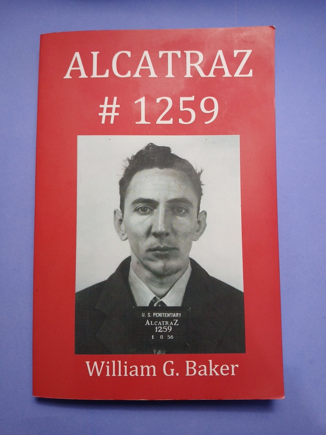 Alcatraz 1259 William G Baker SIGNED Paperback 2012