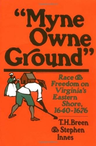 Myne Owne Ground: Race and Freedom on Virginia&rsquo;s Eastern Shore, 1640-1676