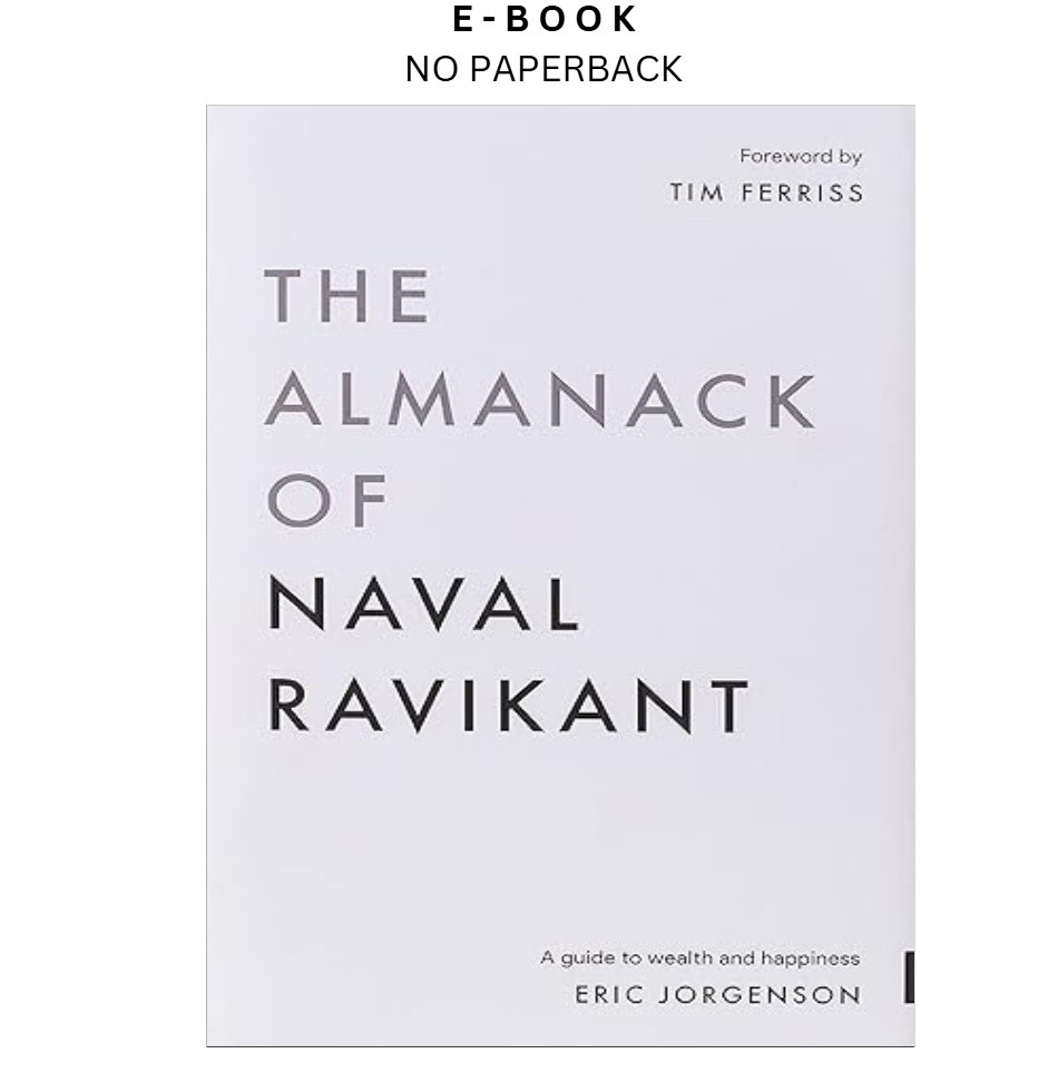 The Almanack of Naval Ravikant: A Guide to Wealth a, Eric Jorgenson 2020