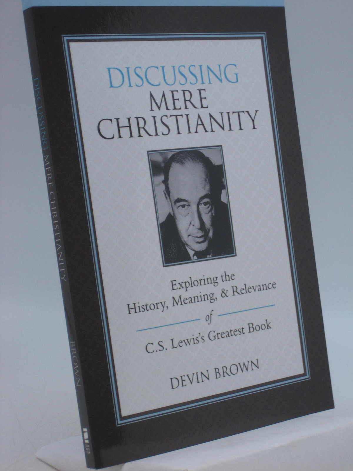 Discussing Mere Christianity Study Guide: Exploring the History, Meaning, and ..