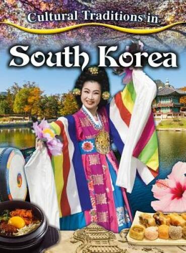 Cultural Traditions in South Korea (Cultural Traditions in My World) – VERY GOOD
