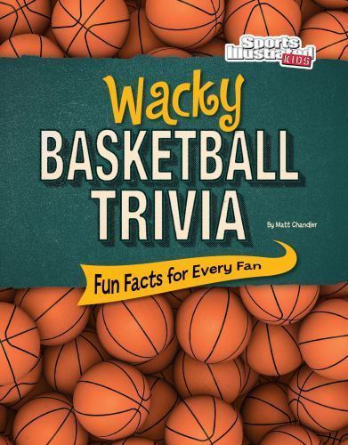 Wacky Basketball Trivia: Fun Facts for Every Fan (Sports Illustrated Kids Wacky