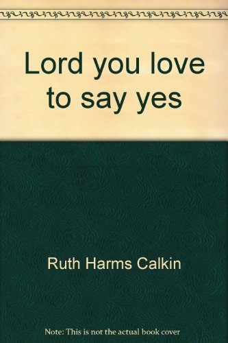 LORD, YOU LOVE TO SAY YES By Ruth Harms Calkin *Excellent Condition*