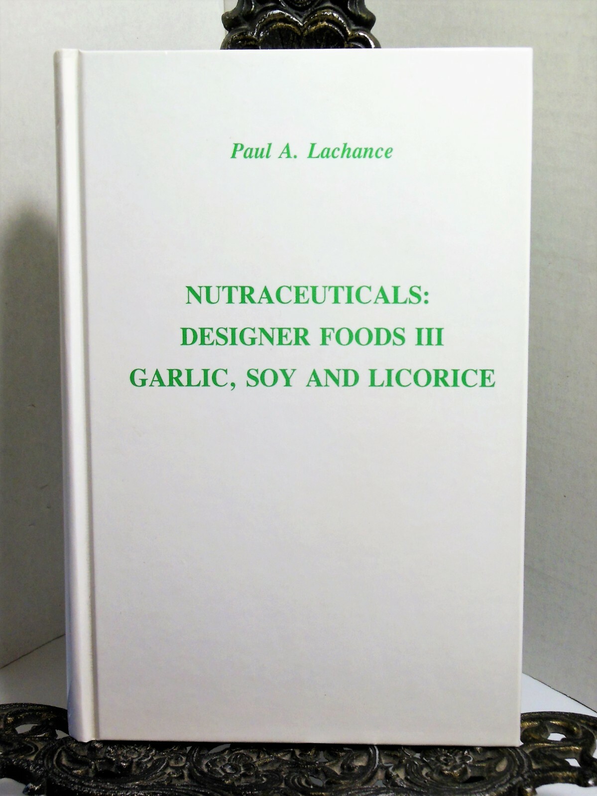 Nutraceuticals Designer Foods III Garlic Soy and Licorice Health and Prevention