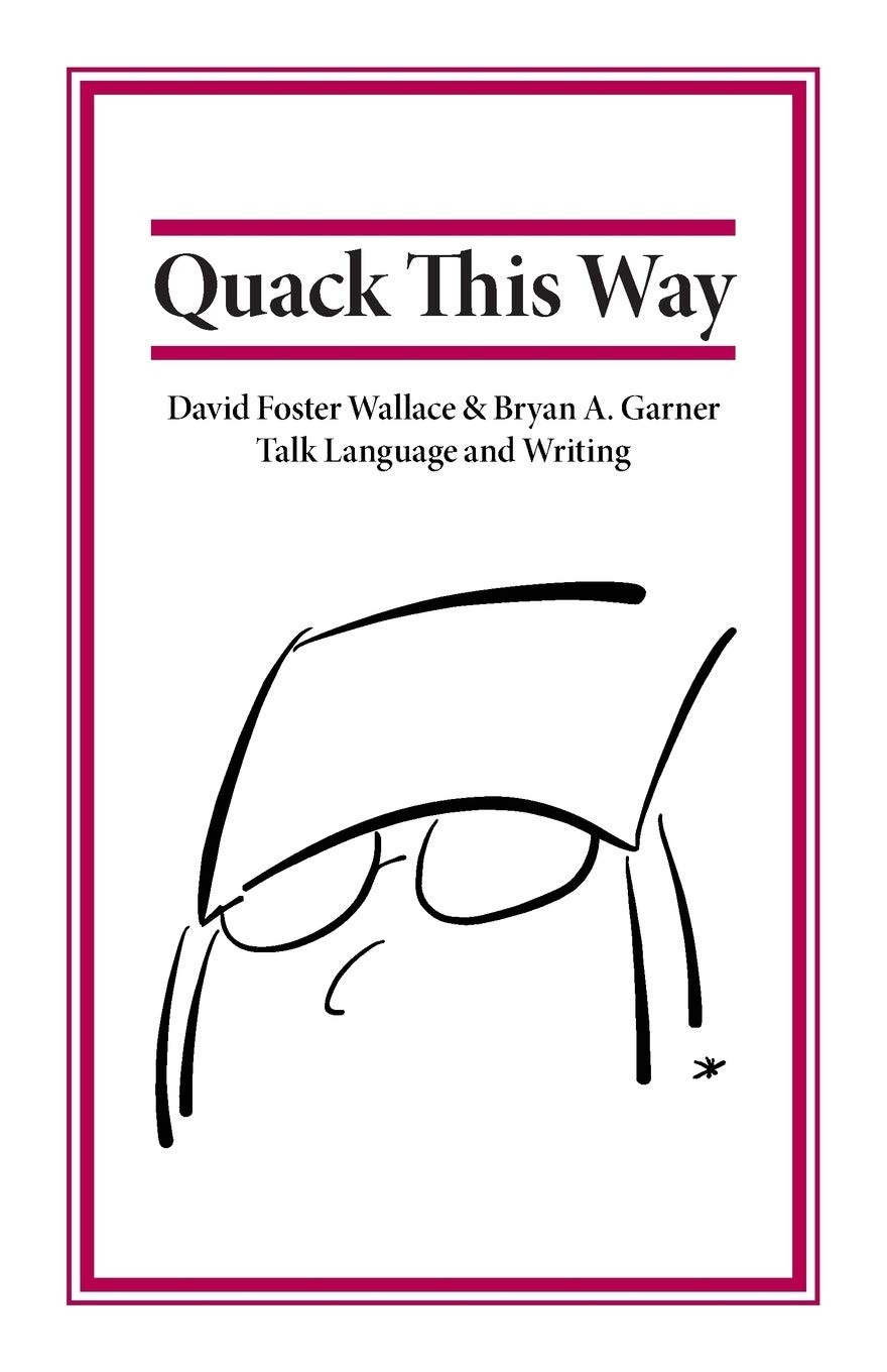 Quack This Way: David Foster Wallace & Bryan A. Garner Talk Language and Wri…