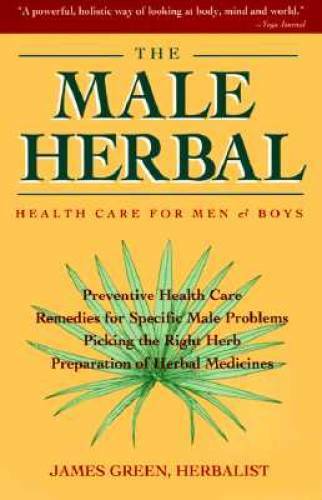 The Male Herbal: Health Care for Men and Boys – Paperback By Green, James – GOOD