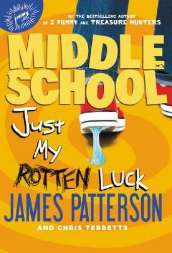 Middle School: Just My Rotten Luck – Hardcover By Patterson, James – VERY GOOD