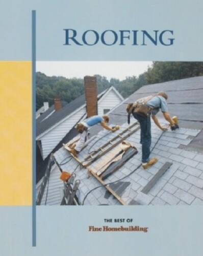 Roofing (Best of Fine Homebuilding) – Paperback By Taunton Press – GOOD
