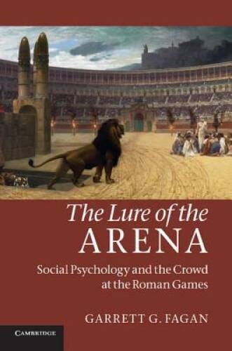The Lure of the Arena: Social Psychology and the Crowd at the – VERY GOOD