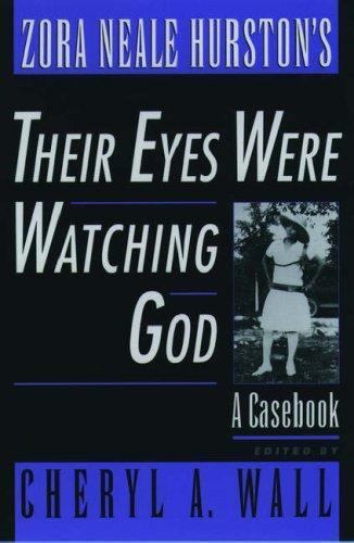 Zora Neale Hurston&rsquo;s Their Eyes Were Watching God: A Casebook (Casebooks in Crit