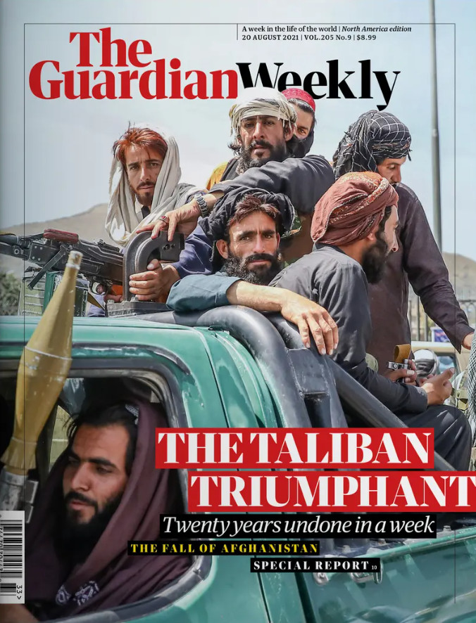 THE GUARDIAN WEEKLY MAGAZINE | AUG 20, 2021 | THE TALIBAN TRIUMPHANT