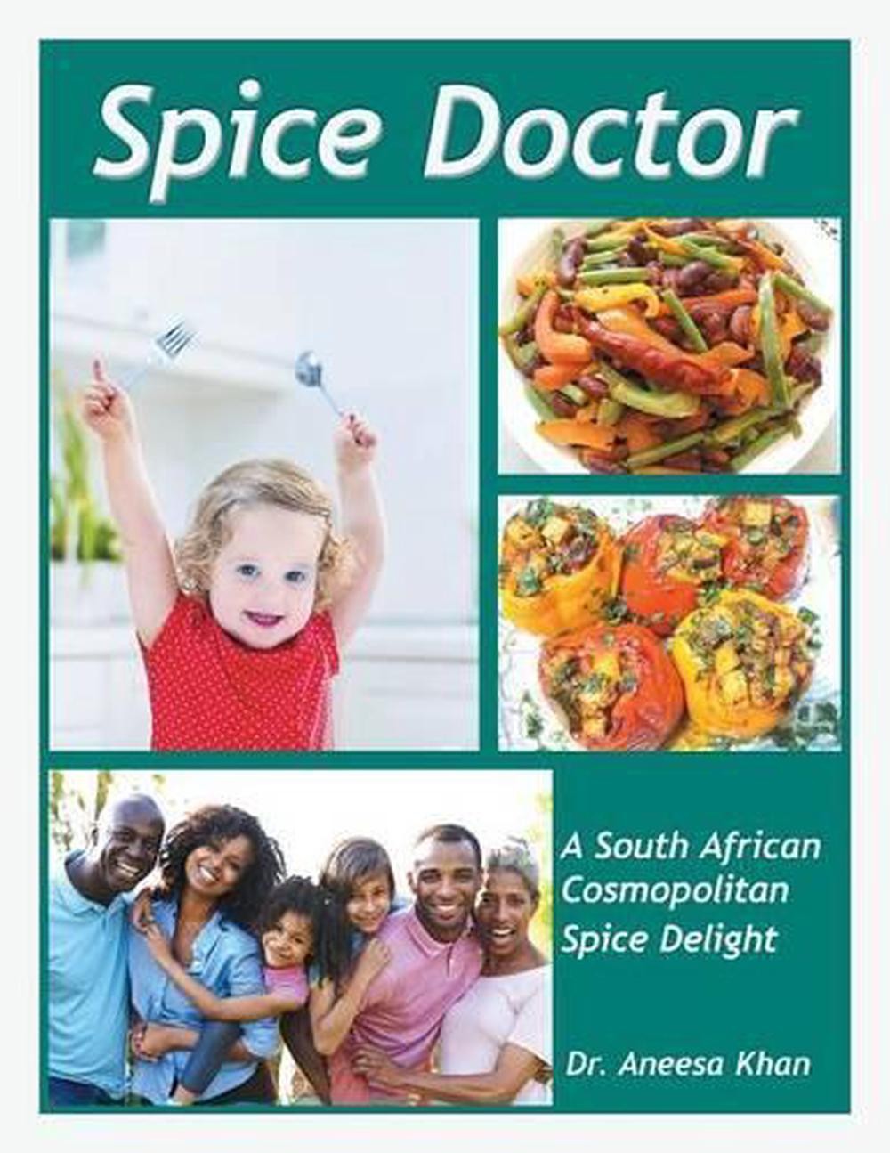 Spice Doctor: A South African Cosmopolitan Spice Delight by Dr Aneesa Khan (Engl