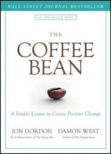 The Coffee Bean: A Simple Lesson to Create Positive Change – Hardcover – GOOD