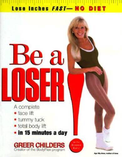 Be a Loser!: Lose Inches Fast–No Diet – Hardcover By Greer Childers – VERY GOOD