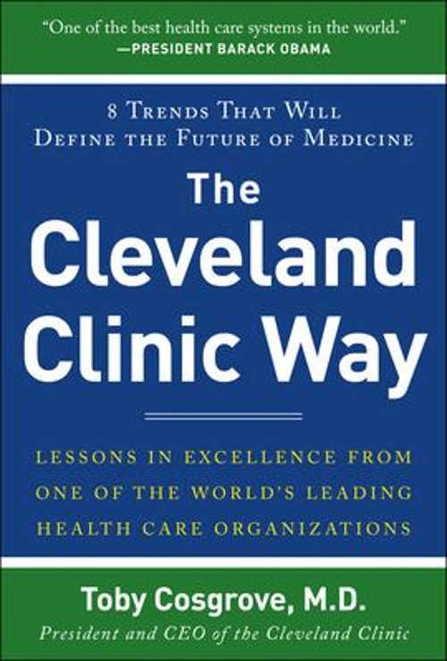 The Cleveland Clinic Way : Lessons in Excellence from One of the
