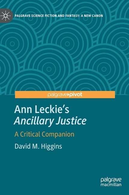 Ann Leckie&rsquo;s Ancillary Justice: A Critical Companion