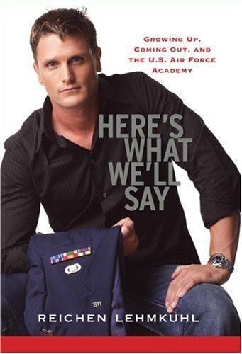 Here&rsquo;s What We&rsquo;ll Say: Growing Up, Coming Out, and the U.S. Air Force Lehmkuhl,