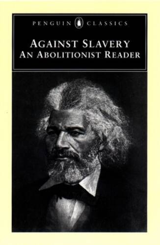 Against Slavery: An Abolitionist Reader (Penguin Classics) – Paperback – GOOD