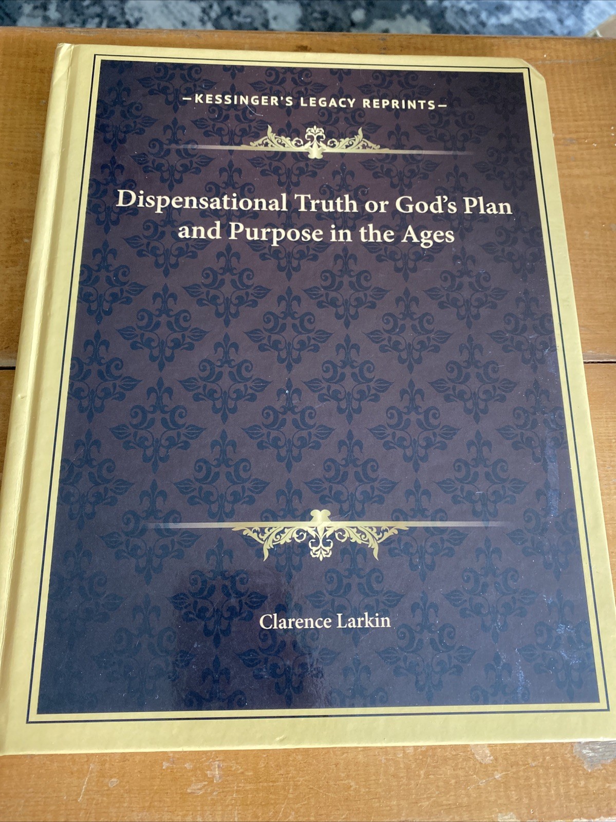 Dispensational Truth or God&rsquo;s Plan and Purpose in the Ages by Clarence Larkin