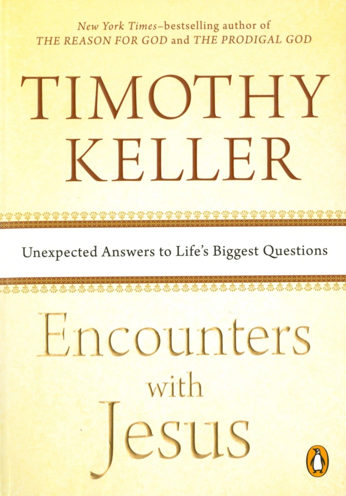 Encounters with Jesus: Unexpected Answers to Life&rsquo;s Biggest Questions