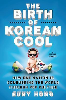 The Birth of Korean Cool: How One Nation Is Co- 1250045118, Euny Hong, paperback
