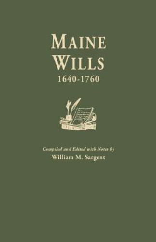 Maine Wills, 1640-1760 – compiled by William M. Sargent