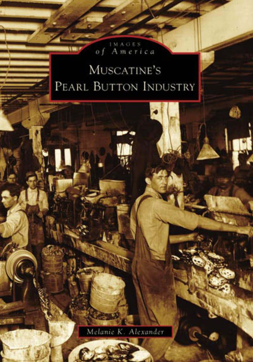 NEW Arcadia Publishing Muscatine&rsquo;s Pearl Button Industry, IA 9780738550930 Image