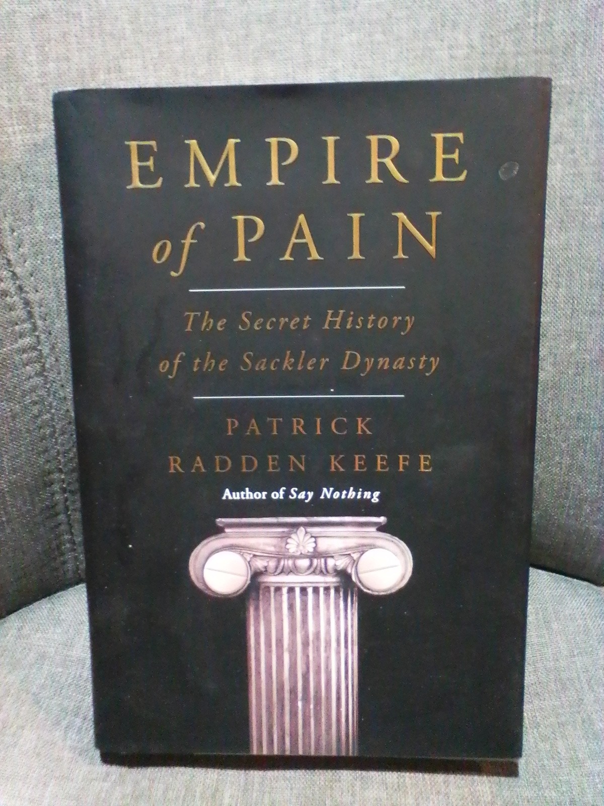 Empire of Pain The Secret History of the Sackler Dynasty FIRST EDITION