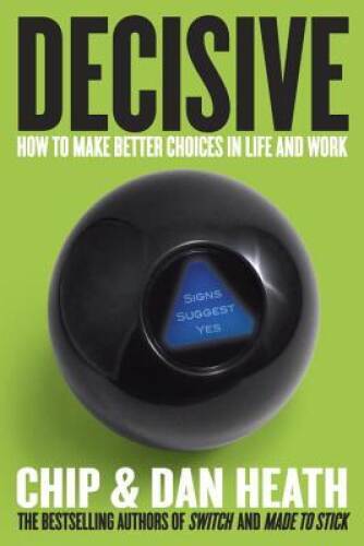 Decisive: How to Make Better Choices in Life and Work – Hardcover – GOOD