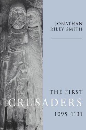 The First Crusaders, 1095–1131 by Riley-Smith, Jonathan